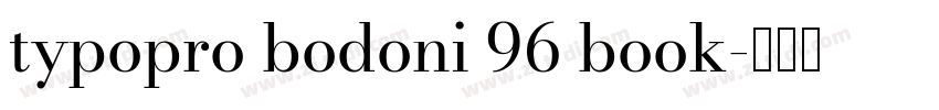 typopro bodoni 96 book字体转换 typopro bodoni 96 book字体转换